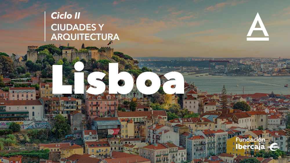 Ciclo Ciudades y Arquitectura: Lisboa